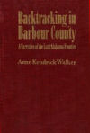 Backtracking in Barbour County: A Narrative of the Last Alabama Frontier