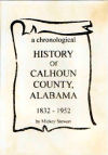 A Chronological History of Benton/Calhoun County, Alabama: 1832 to 1952