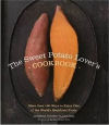 The Sweet Potato Lover's Cookbook: More than 100 ways to enjoy one of the world's healthiest foods