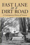 Fast Lane on a Dirt Road: a Contemporary History of Vermont