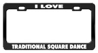 I LOVE TRADITIONAL SQUARE DANCE Black Metal Car Accessories License Plate Frame