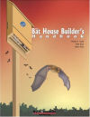 The Bat House Builder's Handbook