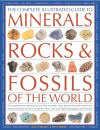 The Complete Illustrated Guide to Minerals, Rocks & Fossils of the World