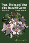 Trees, Shrubs, and Vines of the Texas Hill Country: A Field Guide, Second Edition