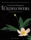 Growing and Propagating Wildflowers of the United States and Canada